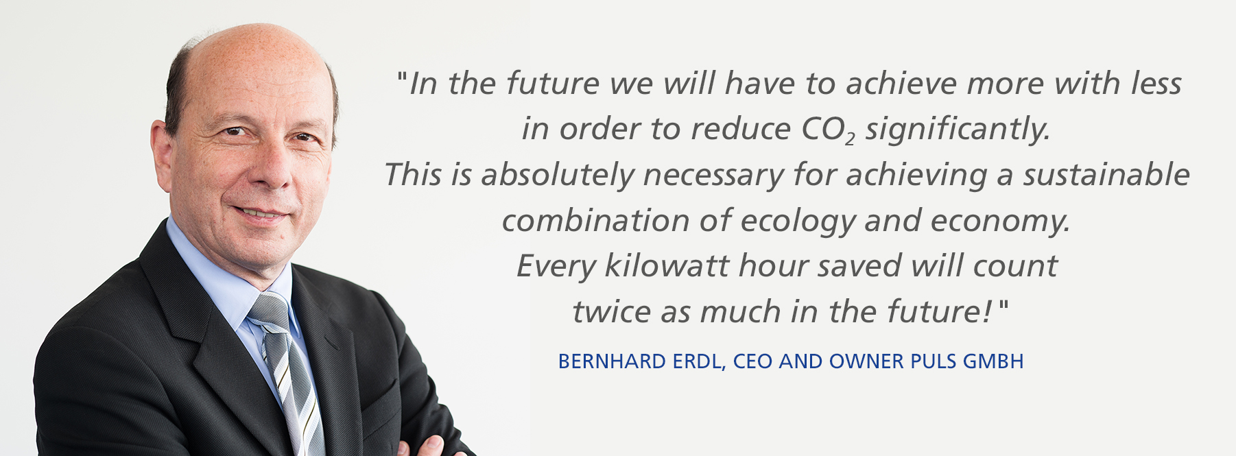 Bernhard Erdl, CEO and owner of the PULS GmbH, on the topic CO2 reduction. Bernhard Erdl, CEO and owner of the PULS GmbH, on the topic CO2 reduction.